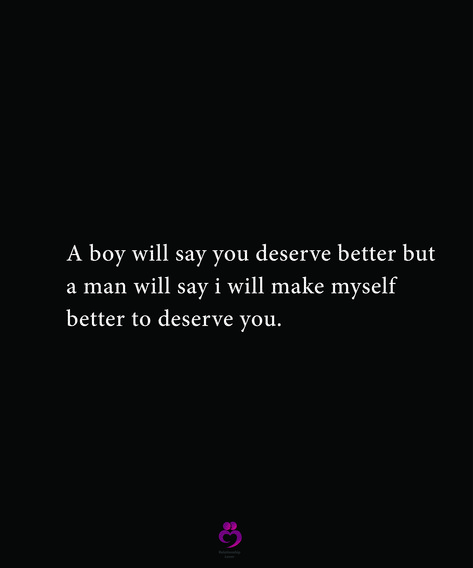 A boy will say you deserve better but a man will say i will make myself better to deserve you. #relationshipquotes #womenquotes He Says I Deserve Better, When He Says You Deserve Better, Men Dont Deserve Me, Men Vs Boys Quotes, I Chose Myself Quotes, He Doesnt Deserve You, I Deserve Better Quotes, Choose Me Quotes, Men Vs Boys