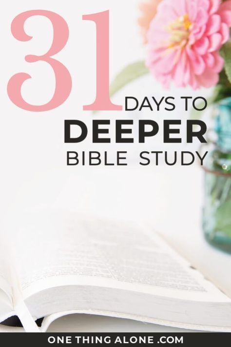 Deeper Bible Study:: A 31-Day Series | One Thing Alone Starting A Bible Study, Inductive Bible Study, Connect With God, Bible Studies For Beginners, Grow In Faith, Seek God, Bible Study Printables, Bible Study Plans, Bible Study Methods