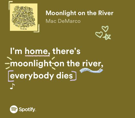 moonlight on the river by mac demarco lyrics Mac Demarco Spotify Lyrics, Moonlight On The River Mac Demarco, Mac Demarco Quotes, Mac Demarco Tattoo, Mac Demarco Lyrics, Mac Demarco Wallpaper, Moonlight On The River, Marc Demarco, Song Tattoos