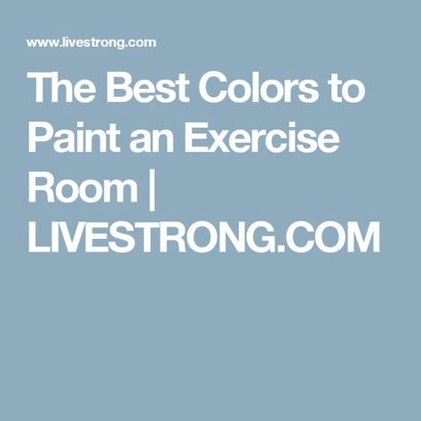 The Best Colors to Paint an Exercise Room | LIVESTRONG.COM Paint Colors For Workout Room, Exercise Room Paint Colors, Best Home Gym Paint Colors, Gym Wall Colors Workout Rooms, Best Paint Color For Home Gym, Workout Room Colors Paint, Paint Color For Home Gym, Workout Room Paint Colors Home Gyms, Home Gym Color Scheme