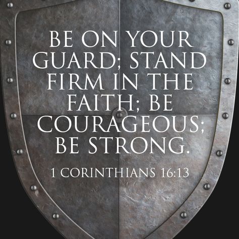 Be on your guard; stand firm in the faith; be courageous be strong. – 1 Corinthians 16:13 Be On Guard Stand Firm In The Faith, Be On Your Guard Stand Firm Faith, Stand Firm Quotes, Stand Firm In Your Faith, Prayer Jar, 1 Corinthians 16 13, Gods Princess, Life Mantras, Stand Firm