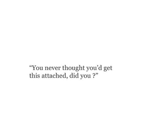 Nothing Is The Same Without You, Nothing Feels Right Without You Quotes, Quotes About Being Attached To Someone, Attached To Someone Quotes, Can’t Live Without You, How To Stop Being Attached To Someone, I Broke My Rules For You, I Think I Am In Love, Being Attached To Someone Quotes