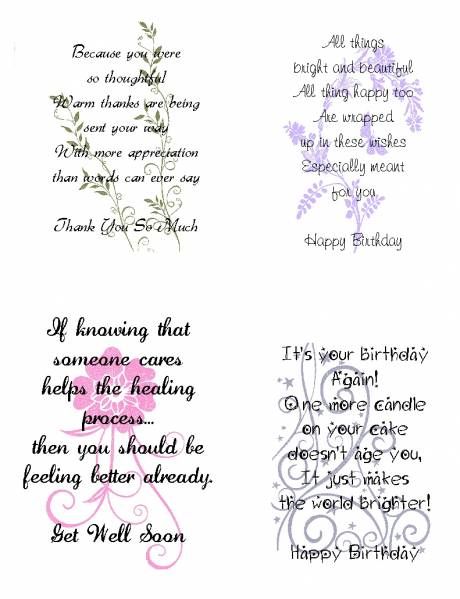 These are samples of how I do some of my inside verses.  On this sheet I have stamped,in black, my images.  Then they are scanned.  I use Print Shop as my graphic program, so these instructions are for that.  But the same can probably be done using Paint Shop Pro.  Once I have the black images sized to fit into the smaller cards, I change the color and tint it down.  Then I type my verse over the top of the image. Greeting Card Sentiments, Birthday Verses For Cards, Birthday Verses, Birthday Sentiments, Card Sayings, Verses For Cards, Card Sentiments, Les Sentiments, Get Well Cards