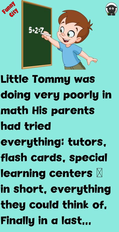 Little Tommy was doing very poorly in mathHis parents had tried everything: tutors, flash cards, special learning centers — in short, everything they could think of.Finally in a last .. #funny, #joke, #humor Short Funny Stories, Funny Jok, Funniest Short Jokes, Funny City, Latest Jokes, Joke Stories, Short Jokes, Short Jokes Funny, Jokes For Kids