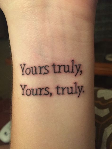 Yours Truly Tattoo, Your Truly, Fresh Tattoo, Yours Truly, Fell In Love, I Tattoo, Make You Feel, Tattoo Quotes, Tatting