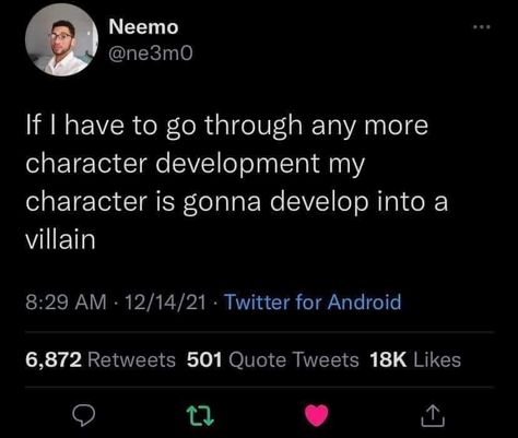 If i have to go through any more character development, my character is gonna develop into a villain. Lol unfortunately true Funny Twitter Quotes, Self Deprecating Humor, Too Real, Funny Twitter, Development Quotes, Relatable Posts, Fb Memes, Character Development, The Villain