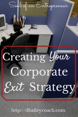 Creating Your Corporate Exit Strategy | Soul Of An Entrepreneur Buying A Business, Corporate Career, Quit Your Job, Exit Strategy, Start Your Business, Resignation Letter, Quitting Your Job, Mind Blown, Starting A Business