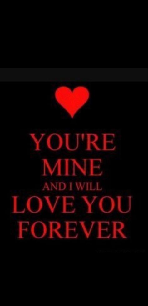 My Love Is Real For You, Me And You Forever, Im In Love With You, You Are Mine, I Will Always Love You, Love You Forever Quotes, Your Mine, I Want You Forever, Mine Forever