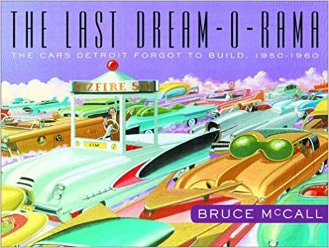 The Last Dream-O-Rama - The Cars Detroit Forgot to Build, 1950-1960: Bruce McCall: 9780609608012: Amazon.com: Books Bruce Mccall, Futurism, The New Yorker, New Yorker, New Cars, Dream Cars, Pool Float, The Fosters, Train