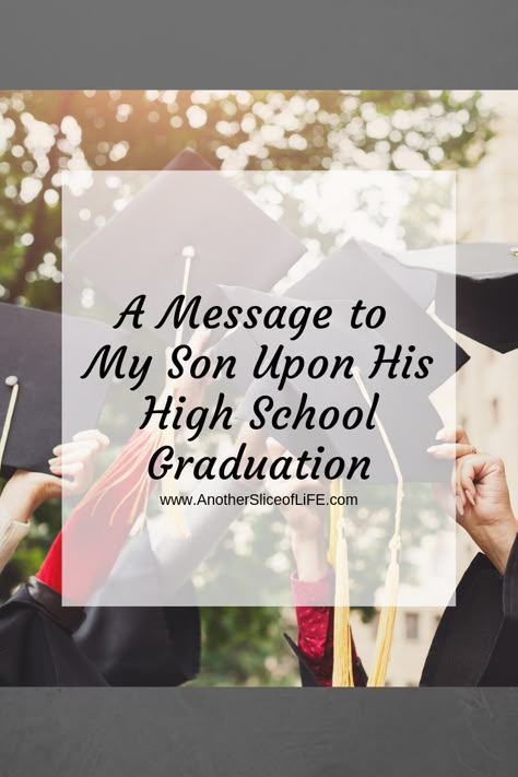 A mom's message to her son upon his high school graudation. #anothersliceoflife #davielife #graduation #classof2019 Letters To Seniors High Schools, Graduation Speech From Mom To Son, Letters To My Son On Graduation, Quotes For Son Graduating High School, High School Senior Mom Quotes, Graduating Son Quotes Mom, Message To My Senior Son, Letter To My Son Senior Year, To My Son On Graduation Day