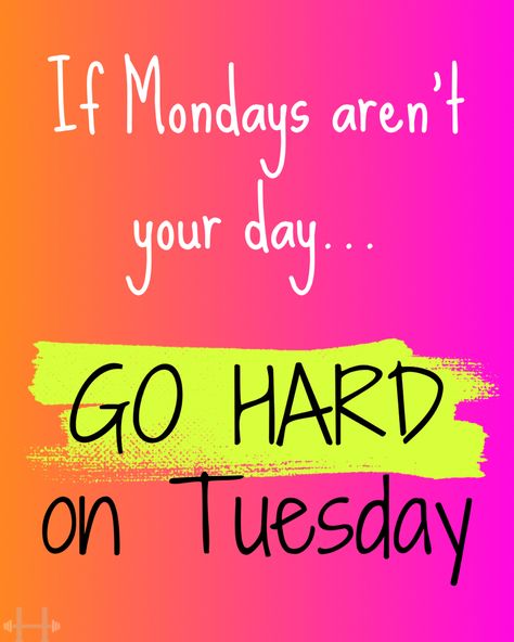 Motivational quote - If Mondays aren’t your day… go hard on Tuesdays Tuesday Fitness Motivation Quotes, Tuesday Workout Motivation, Tuesday Fitness Motivation, Giving Tuesday Quotes, Tuesday Workout Quotes, Tuesday Motivation Humor, Tuesday Motivation Inspiration, New Week Motivation, Tuesday Quotes Funny