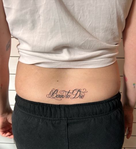 Born to Die tramp stamp!!! i would love to do more script! pleas let me know if you have any ideas and we can make something happen! Done at @capital.tattoo . . . . #trampstamp #scripttrampstamp #scripttattoo #tranpstamp90s #90strampstamp #90stattoo #y2ktattoo #y2k #lanadelreytattoo #borntodie #borntodietattoo Born To Die Tattoo, Lana Del Rey Tattoos, 90s Tattoos, Tramp Stamp, Tattoo Script, Back Tattoos, Let Me Know, Do More, Tatting