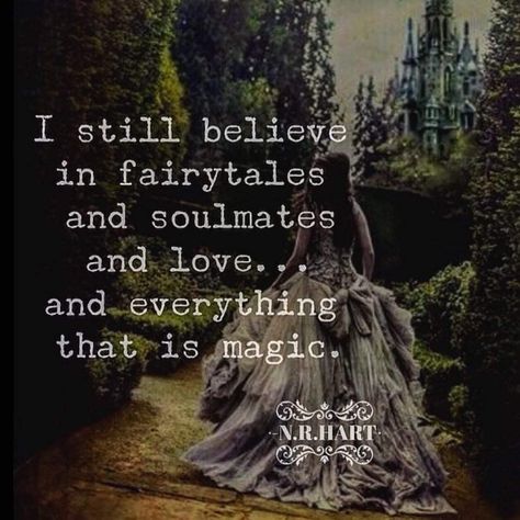 I still believe in fairytales and soulmates and love and everything that is magic. N.R.HART Lightworker Quotes, Fairytale Quotes, Fantasy Quotes, Magic Quotes, Believe In Magic, Love Poems, Pretty Words, Beautiful Quotes, The Words