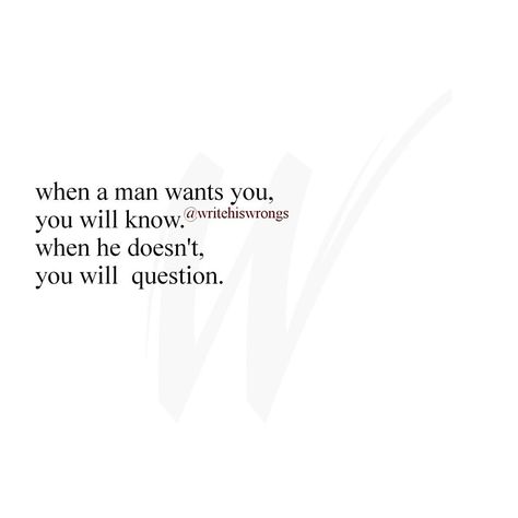 When a man wants you, you will know. When he doesn't, you will question. Want You Quotes, Questions To Ask Your Boyfriend, You Quotes, T Love, Another Man, Questions To Ask, Relationships Love, Food For Thought, Be Yourself Quotes