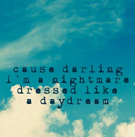 Cause darling I'm a nightmare dressed like a daydream. Nightmare Dressed Like A Daydream, Dressed Like A Daydream, Play That Funky Music, Fun Image, Lyric Art, Frou Frou, Famous Last Words, Word Up, A Nightmare