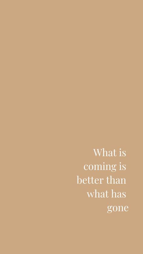 What is Coming is Better Than What Has Gone | Motivational, Inspiring Quotes | Free Phone Background | Miranda Schroeder Blog #quote #inspiringquote What Is Coming Is Better, Phone Backgrounds Quotes, Wallpaper Inspiration, Cream Aesthetic, Motiverende Quotes, Fotografi Alam Semula Jadi, What Is Coming, Quote Backgrounds, Brown Background