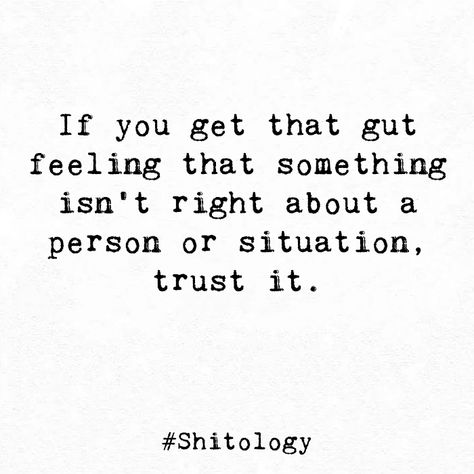 If you get that gut feeling that something isn’t right about a person or situation, trust it. That Gut Feeling, Your Gut Feeling Quotes, Trust Your Gut Feeling Quotes, Gut Feelings Quotes, Gut Feeling Quotes Relationships, Gut Feeling Quotes, Gut Feelings, Trust Your Gut, Gut Feeling