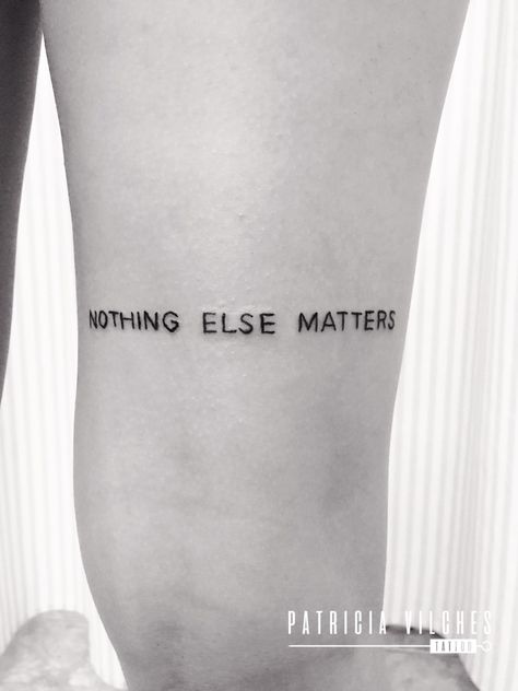 Tattoo Ideas Metallica, Nothing Really Matters Tattoo, Metallica Tattoo Small, Lyric Tattoos Rock, Nothing Else Matters Tattoo Metallica, Metallica Lyrics Tattoo, Rock Inspired Tattoos, Nothing Matters Tattoo, Oh Well Whatever Nevermind Tattoo