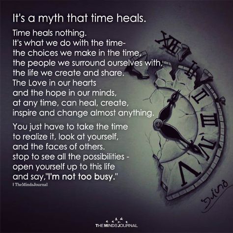 It's A Myth That Time Heals - https://themindsjournal.com/its-a-myth-that-time-heals/ Time Heals Quotes, Time Heals Everything, Healing Heart Quotes, Irish Quotes, Healing Scriptures, Mindfulness Journal, Good Mental Health, Epiphany, Healing Quotes