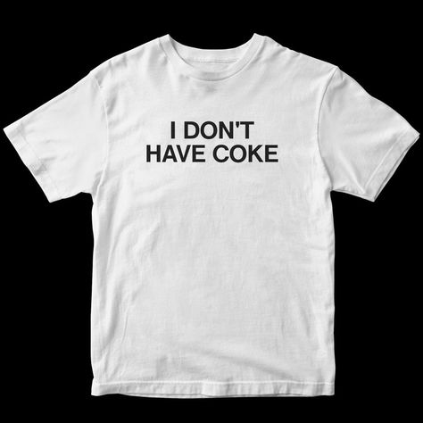 I Don’t Have Coke T-Shirt Fast Shipping $25 Lowest I Can Do Custom Deadstock Hit Me With Questions Ironic Tshirts, Silly Clothes, Funky Shirts, Silly Shirt, Fashion Shirts, Weird Shirts, Fast Fashion, Funny Shirts, Shirt Outfit