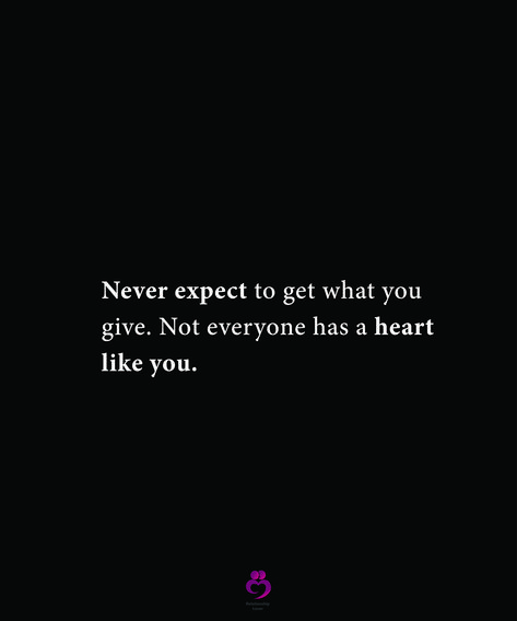 Never expect to get what you give. Not everyone has a heart like you. #relationshipquotes #womenquotes Never Expect To Get What You Give, Don’t Expect People To Have The Same Heart As You, Not Everyone Had The Same Heart As You, Not Everyone Has A Heart Like Yours, Never Expect Quotes Relationships, Not Everyone Has The Same Heart As You, No Value Quotes, Never Expect Quotes, Girly Thoughts