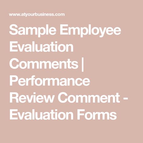 Sample Employee Evaluation Comments | Performance Review Comment - Evaluation Forms Self Evaluation Employee, Performance Review Tips, Employee Goals, Leadership Development Activities, Employee Evaluation, Performance Feedback, Employee Evaluation Form, Employee Performance Review, Cause And Effect Essay