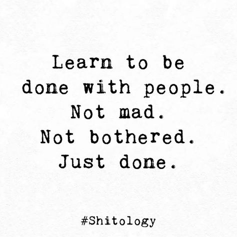 Be Done With People, Learn To Be Done, Bother Quotes, Done With People, Done Trying Quotes, Try Quotes, Just Done, Done Quotes, Dope Quotes