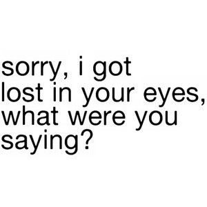 sorry... Your Eyes Are So Beautiful Quotes, I've Got My Eyes On You, Eyes Quotes, Cute Relationship Quotes, Girlfriend Quotes, Cute Couple Quotes, I Love You Quotes, Love Yourself Quotes, Flirting Quotes