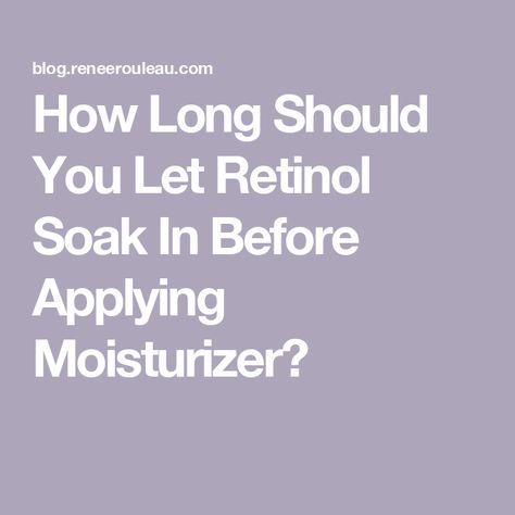 How Long Should You Let Retinol Soak In Before Applying Moisturizer? Applying Moisturizer, Retinoic Acid, What I Have Learned, Retinol Serum, Dermatology, Esthetician, Retinol, Active Ingredient, Sensitive Skin