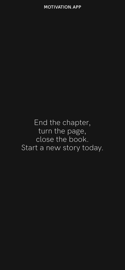 End the chapter, turn the page, close the book. Start a new story today. From the Motivation app: https://motivation.app/download End Of My Story Quotes, Before 2023 Ends Instagram Story, Every Story Has An End Quotes, Starting New Book Instagram Story, End Of Year Instagram Captions, Chapter Closed Quotes, End Of Story Quotes, Closing A Chapter Quotes, Turn The Page Quotes