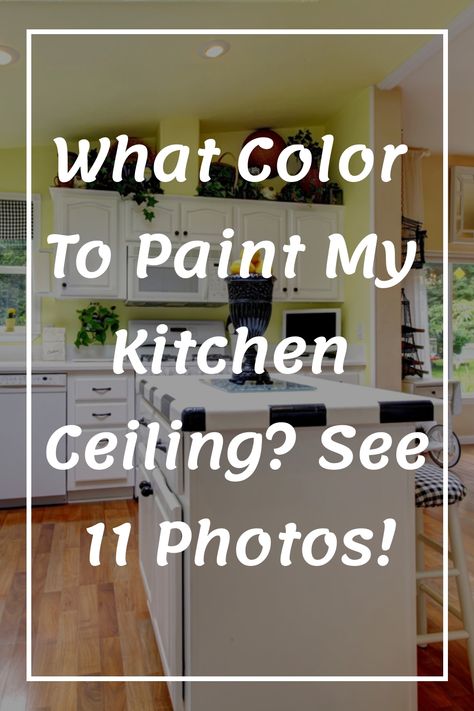 What Color To Paint My Kitchen Ceiling? See 11 Photos! Kitchen Ceiling Trim Ideas, Painted Ceiling Kitchen Ideas, Painted Soffit In Kitchen, Painting A Ceiling Colour, Green Ceiling Kitchen, Kitchen With Dark Ceiling, Low Ceiling Color Ideas, Coloured Ceiling Kitchen, Ceiling Color Ideas Bedroom Designs