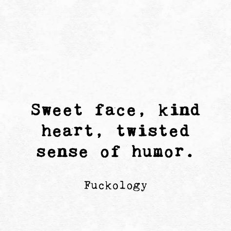 Sweet face, kind heart, twisted sense of humor. Twisted Sense Of Humor Quotes, Great Sense Of Humor Quotes, Sense Of Humor Quotes Funny, Sassy Quotes For Selfies, Im Crazy Quotes, Sense Of Humor Quotes, Meh Quotes, Demonic Quotes, Funny Meme Quotes