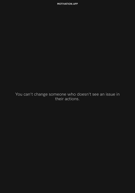 Don't Try To Change Someone, You Can’t Change Someone Who Doesn’t See, You Cant Change Someone Who Doesnt, Cant Help Someone Who Doesnt Want Help, You Can’t Help Someone Who Doesn’t Want To Help Themselves, Can’t Depend On Anyone Quotes, You Can’t Change Someone Quotes, You Can’t Change People, Everyone Changes Quotes