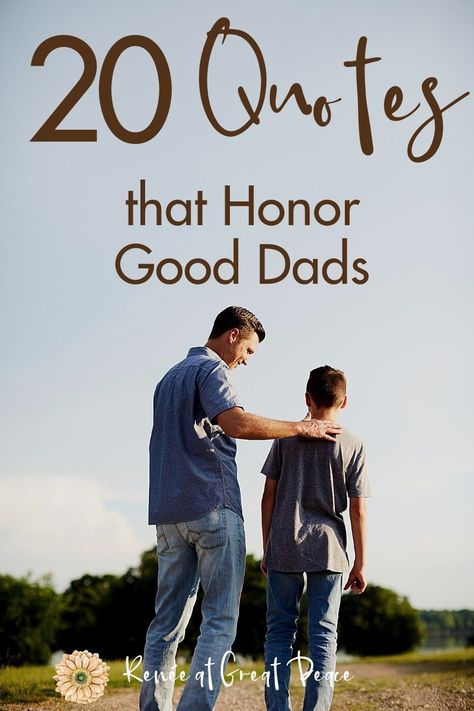 20 Quotes that Honor Good Dads | Renée at Great Peace #family #dads #dadquotes #familybonding #ihsnet Great Father Quotes Encouragement, The Best Dad Quotes, Dad Quotes From Daughter Inspirational, Father Son Quotes Inspirational, Encouragement For Dads, A Fathers Love Quotes, Fathers Love Quotes, Husband Father Quotes, Daughter To Dad Quotes