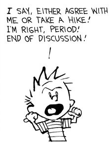 Calvin and Hobbes, The Debate (3 of 4) - I say, either agree with me or take a hike! I'm right, period! End of discussion! Calvin Und Hobbes, Calvin And Hobbes Quotes, Calvin Y Hobbes, Chemistry Cat, Bill Watterson, Calvin And Hobbes Comics, Calvin Hobbes, Adventure Time Finn, Cartoon Network Adventure Time