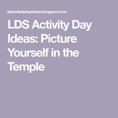 LDS Activity Day Ideas: Picture Yourself in the Temple Activity Days Temple Lesson, Lds Temple Activities For Kids, Temple Activity Days Lds, Lds Activity Days Ideas 2024, Activity Days For Girls Lds, Temple Activities, Covenants Lds, Activity Day Ideas, Lds Activity Days