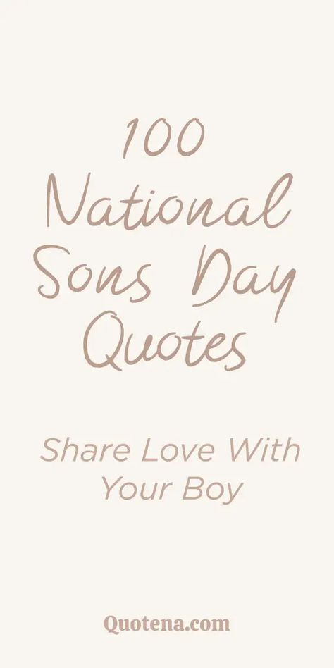 Celebrate the special bond with your sons through 100 heartfelt quotes. Express your love and pride for your amazing boys. Click on the link to read more. Adventures With My Son Quotes, Quotes About A Son, My Boys Quotes Sons, Fathers Love For Son, Little Boy Quotes Sons, My Boy Quotes Sons, National Sons Day Quotes From Mom, Quotes For National Sons Day, Happy Sons Day Quotes