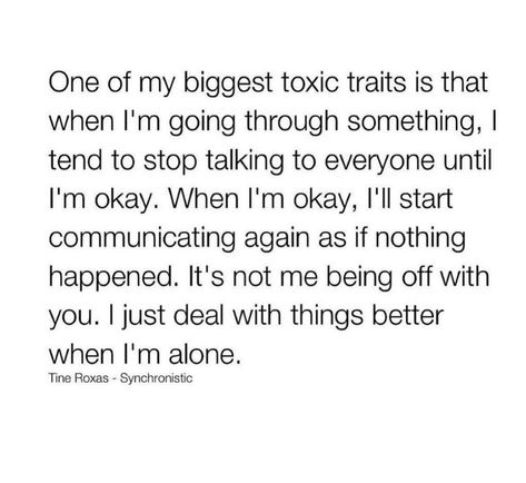 About the biggest toxic trait one has being that one handles their problem alone. 

They disappear to deal with their sadness and stress, it’s nothing personal to others, they are just used to dealing with their problems alone. 

Resurfacing only when they can withhold the depressive thoughts from affecting others. Being The Problem Quotes, Im The Toxic One, My Toxic Trait Quotes, I'm Toxic Quotes, Disassociate Quotes, Living Your Life Quotes, I'm Toxic, Lost Myself Quotes, Toxic Traits