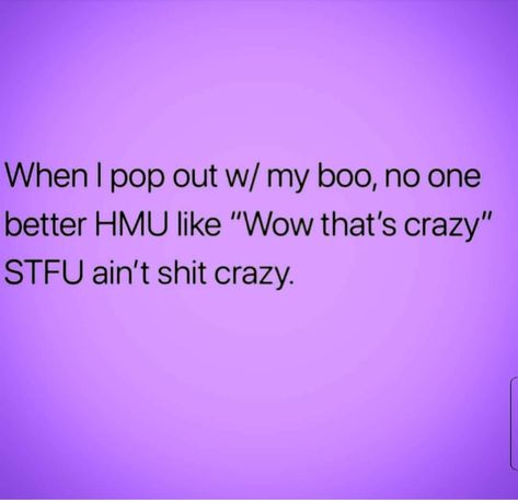 When I pop out with my boo, no one better hit me up like, "wow that's crazy" STFU ain't shit crazy. I Need A Boo Quotes, When I Pop Out With My Boo Quotes Twitter, Boo Thang Quotes, Popping Out With My Man Quotes, When I Pop Out With My New Boo Quotes, When I Pop Out Tweets, Single Until My Boo Say Delete This, Pop Out Captions, My Boo Quote