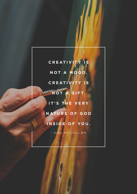 "Creativity is not a mood. Creativity is not a gift. It's the very nature of God inside of you." -Dan McCollam Created In Gods Image, Nature Of God, Artist Quotes, Creativity Quotes, A Quote, Beautiful Words, Christian Quotes, Bible Quotes, Inspirational Words