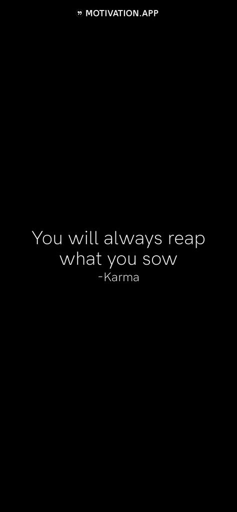 You Reap What You Sow Quotes Karma, Reap What You Sow Quotes Karma, What You Sow Is What You Reap, You Will Reap What You Sow, As You Sow So Shall You Reap Quotes, You Reap What You Sow, You Reap What You Sow Quotes, Reap What You Sow Quotes, Karma Says