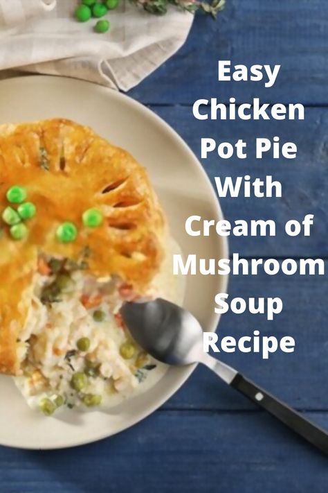 chicken pot pie with cream of mushroom soup Chicken Pot Pie With Cream Of Mushroom Soup, Cream Of Mushroom Chicken Pot Pie, Chicken Pot Pie Cream Of Mushroom, Recipes Using Canned Cream Of Mushroom Soup, Chicken Pot Pie Recipe Cream Of Mushroom, Chicken Pot Pie With Cream Of Mushroom, Easy Chicken Pot Pie With Cream Of Mushroom Soup, Chicken Mushroom Pot Pie, Chicken Pot Pie Cream Of Chicken Soup