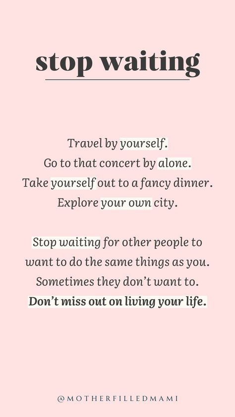 Stop waiting for other people to want to do the same things as you. Sometimes they don't want to. Don't miss out on living your life. #staytruetoyou #liveyourlife #dontholdback #dailyreminder Stop Waiting On People Quotes, Life Never Stops Quotes, Stop Waiting To Live Your Life, Stop Waiting For People Quotes, Don’t Wait For Life To Be Perfect, Don’t Wait For Him, Stop Waiting Quotes, Dont Wait For Anyone, Want You Quotes