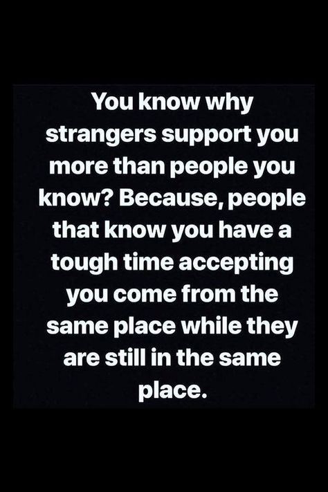 No Support From Family Quotes, People Who Post Quotes All The Time, See Who Your Real Friends Are, Sometimes Family Isnt Family, People Support Who They Want, Support Those Who Support You Quotes, Strangers Support You More Than Family, Stranger Support Quote, Those Who Support You Quotes