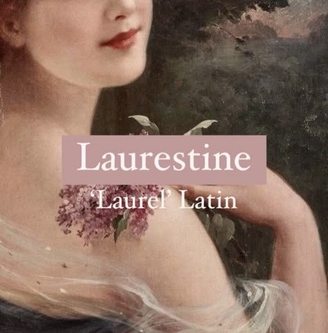 Girl name Laurestine. Laura Aesthetic, Laura Name, Latin Names, Mystical Names, Fantasy Character Names, Female Character Names, Tiny Tina, Unusual Names, Best Character Names