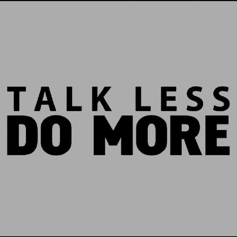 Talk Less...Do More! Talk Later Quotes, Boys Room Wall Color, Talk Less Do More, Say Less Do More, Talk Less, Live Backgrounds, Room Wall Colors, Talk A Lot, 2024 Vision