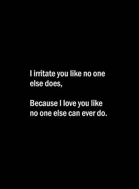 I irritate you like no one else does, Because I love you like no one else can ever do. I May Irritate You But I Love You Quotes, I Irritate You But I Love You Quotes, No One Can Love You Like I Do Quotes, No One Loves You Like I Do, Because I Love You Quotes, One Line Quotes For Best Friends, One Line Quote For Bestie, No Love Quotes Feelings, Love You Bestie Quotes