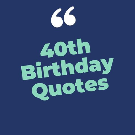 Happy 40th Birthday Quotes Men, 40 Years Birthday Quotes, Lordy Lordy Look Whos 40 Quotes, Sayings For 40th Birthday, Quotes About Turning 40 Funny, Quotes About 40 Years Old, Age 40 Quotes, 40th Birthday Quotes For Women Turning 40, 40 Quotes Birthday Turning 40