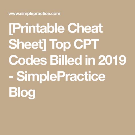 [Printable Cheat Sheet] Top CPT Codes Billed in 2019 - SimplePractice Blog Cpt Coding Cheat Sheet, Private Practice Therapy, Cpt Codes, Psychiatric Services, American Psychological Association, Mental Health Therapy, Preventive Medicine, Practice Management, Health Trends