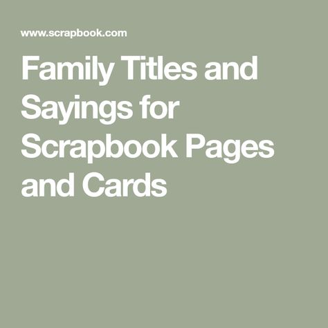 Family Titles and Sayings for Scrapbook Pages and Cards Photobook Title Ideas, Scrapbook Quotes Sayings, Bible Scrapbooking, Scrapbook Sayings, Scrapbooking Quotes, Best Cousin Quotes, Scrapbook Tips, Little Brother Quotes, Scrapbook Paper Flowers